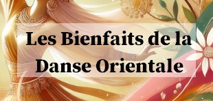 Les Bienfaits de la Danse Orientale